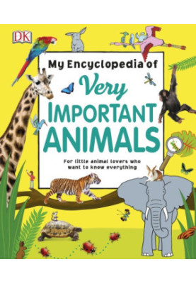 My Encyclopedia of Very Important Animals : For Little Animal Lover Who Want to Know Everything