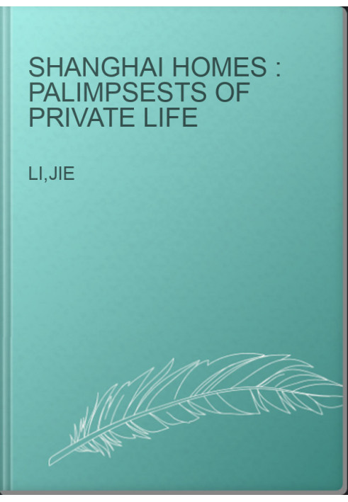 Shanghai homes : palimpsests of private life