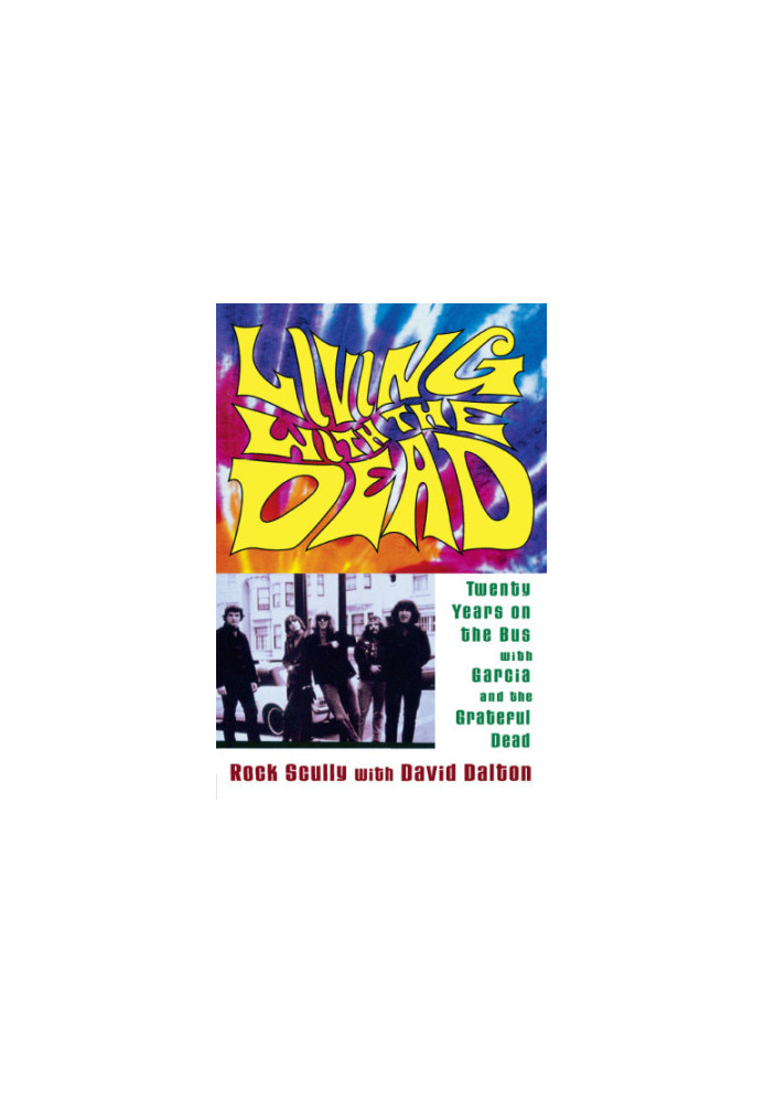 Living with the Dead: twenty years on the bus with Garcia and the Grateful Dead