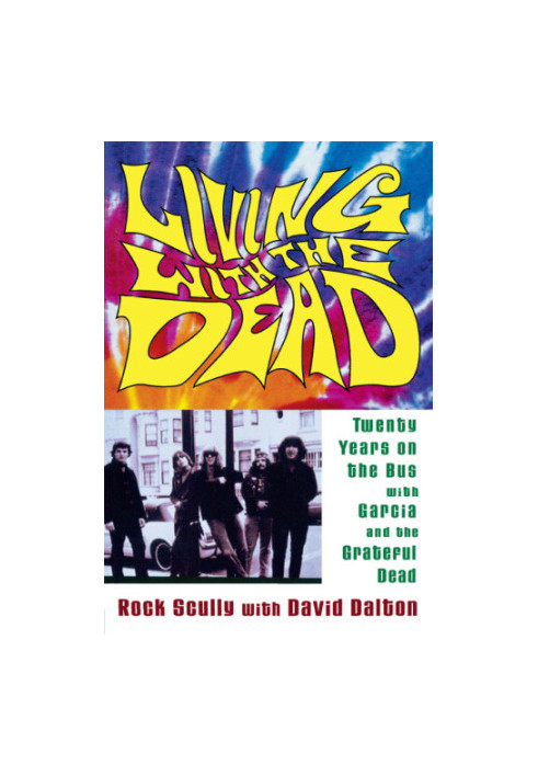 Living with the Dead: twenty years on the bus with Garcia and the Grateful Dead