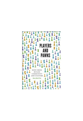 Players And Pawns: How Chess Builds Community And Culture