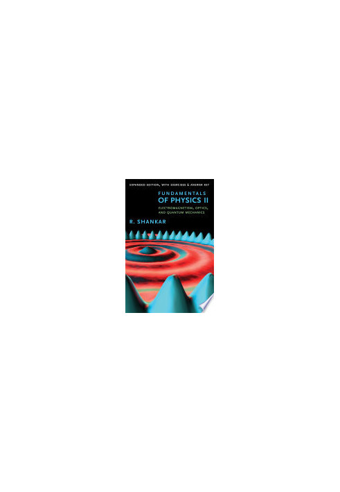 Fundamentals of Physics II : Electromagnetism, Optics, and Quantum Mechanics