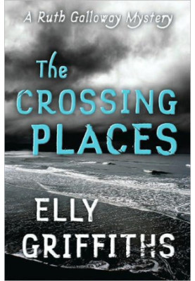 The Crossing Places (Ruth Galloway Mystery 1)