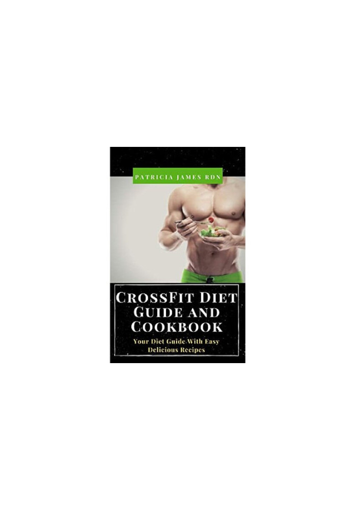 CrossFit Diet Guide and Cookbook: Your Diet Guide With Easy Delicious Recipes