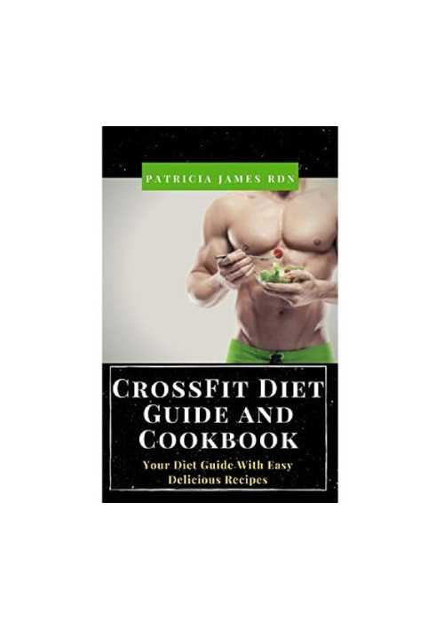 CrossFit Diet Guide and Cookbook: Your Diet Guide With Easy Delicious Recipes