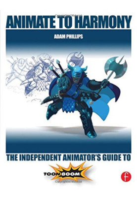 Animate to Harmony: the independent animator's guide to Toon Boom