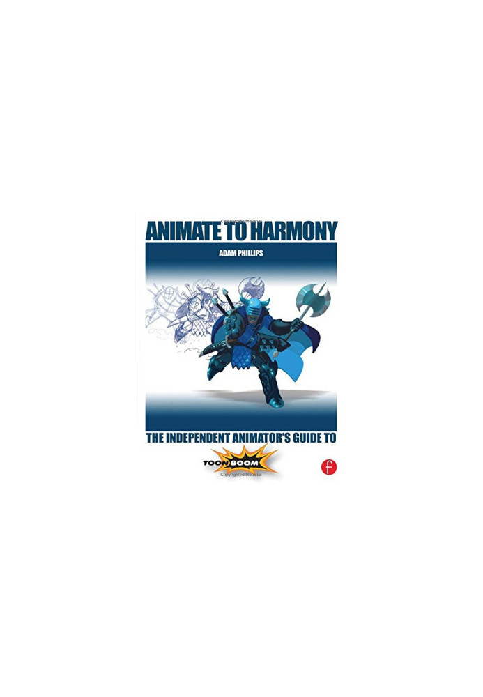 Animate to Harmony: the independent animator's guide to Toon Boom