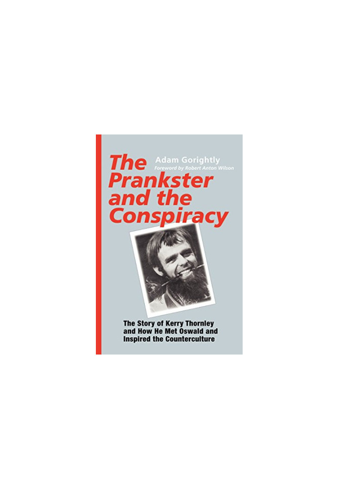 The Prankster and the Conspiracy: The Story of Kerry Thornley and How He Met Oswald and Inspired the Counterculture