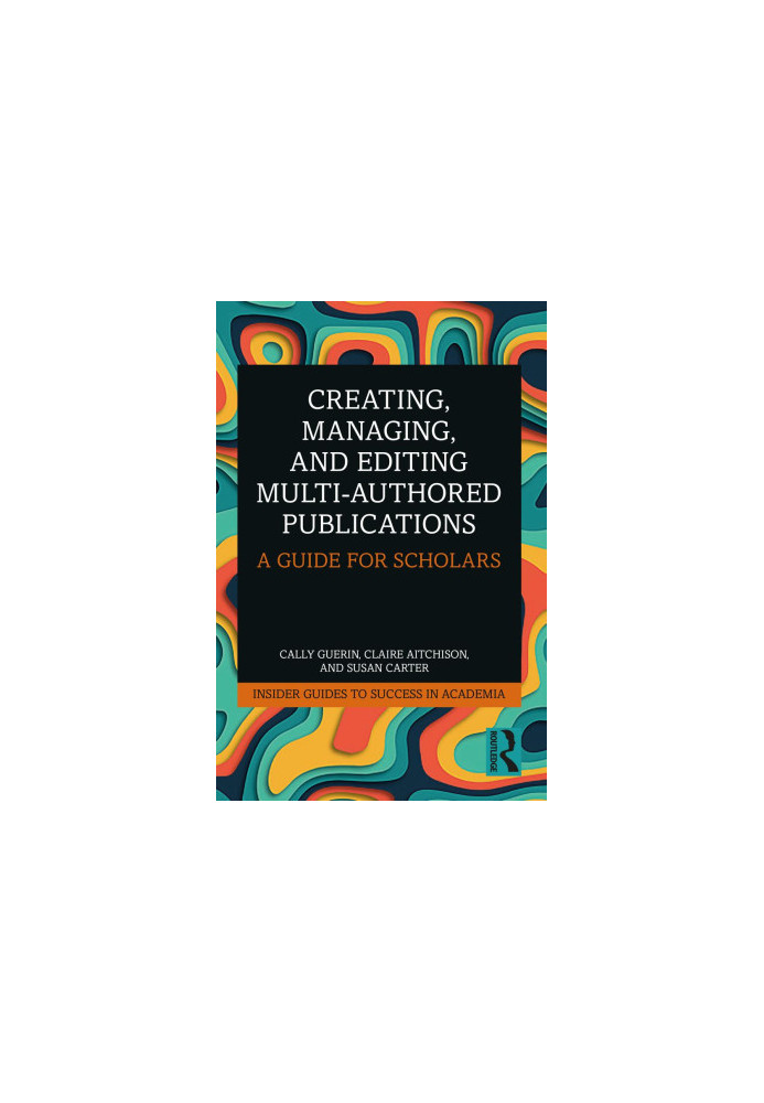 Creating, Managing, and Editing Multi-Authored Publications: A Guide for Scholars