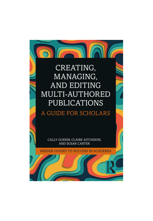 Creating, Managing, and Editing Multi-Authored Publications: A Guide for Scholars