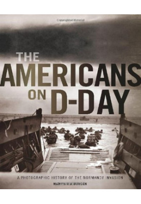 The Americans on D-Day : a photographic history of the Normandy invasion