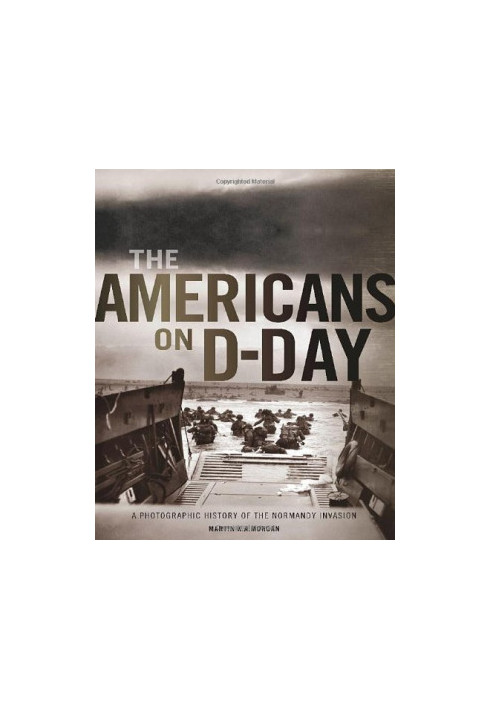 The Americans on D-Day : a photographic history of the Normandy invasion