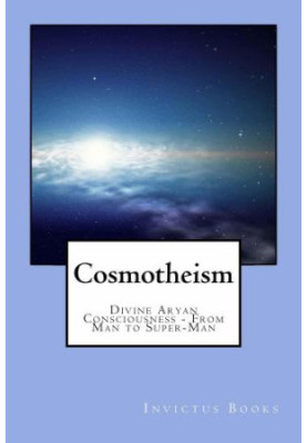 Cosmotheism: divine Aryan consciousness - from man to super-man