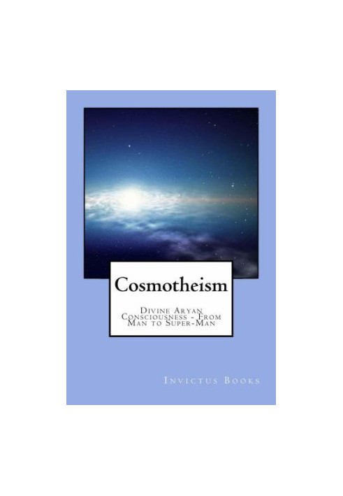 Cosmotheism: divine Aryan consciousness - from man to super-man