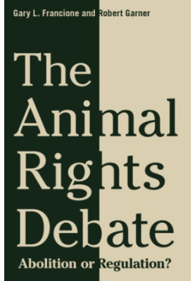 The animal rights debate: abolition or regulation?