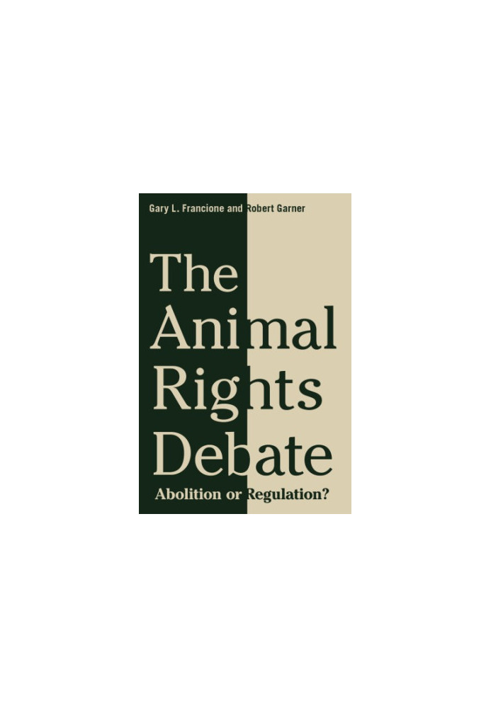 The animal rights debate: abolition or regulation?