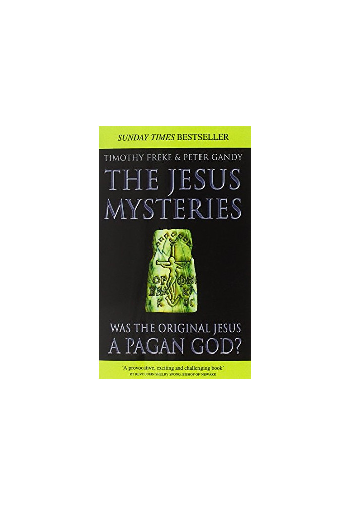 The Jesus Mysteries: Was the Original Jesus a Pagan God?