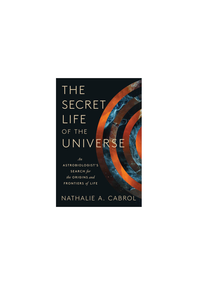 The Secret Life of the Universe: An Astrobiologist's Search for the Origins and Frontiers of Life