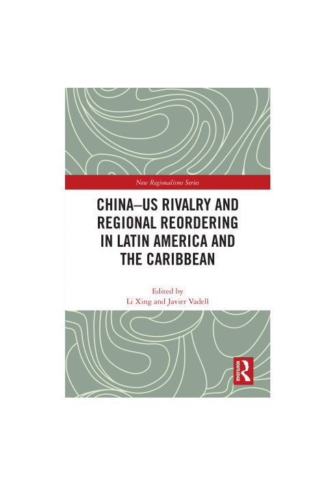 China-US Rivalry and Regional Reordering in Latin America and the Caribbean