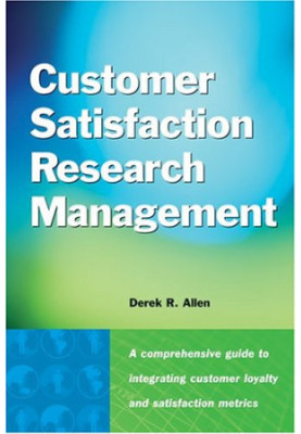 Customer satisfaction research management : a comprehensive guide to integrating customer loyalty and satisfaction metrics in