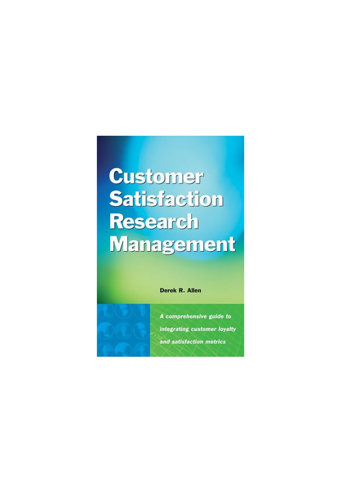 Customer satisfaction research management : a comprehensive guide to integrating customer loyalty and satisfaction metrics in