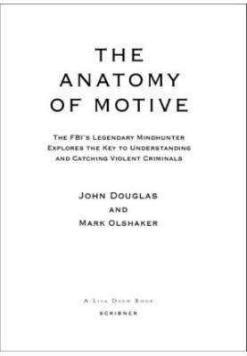 The Anatomy of Motive: The FBI’s Legendary Mindhunter Explores the Key to Understanding and Catching Violent Criminals