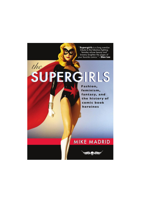 The Supergirls: Fashion, Feminism, Fantasy, and the History of Comic Book Heroines