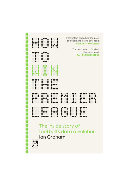 How to Win the Premier League: The Sunday Times Bestselling Inside Story of Football's Data Revolution
