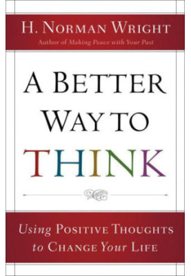 A better way to think : using positive thoughts to change your life