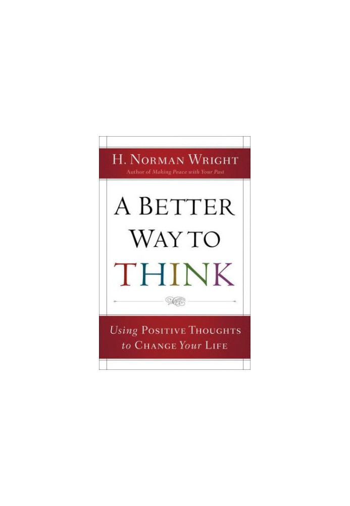 A better way to think : using positive thoughts to change your life