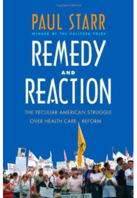 Remedy and reaction the peculiar American struggle over health care reform