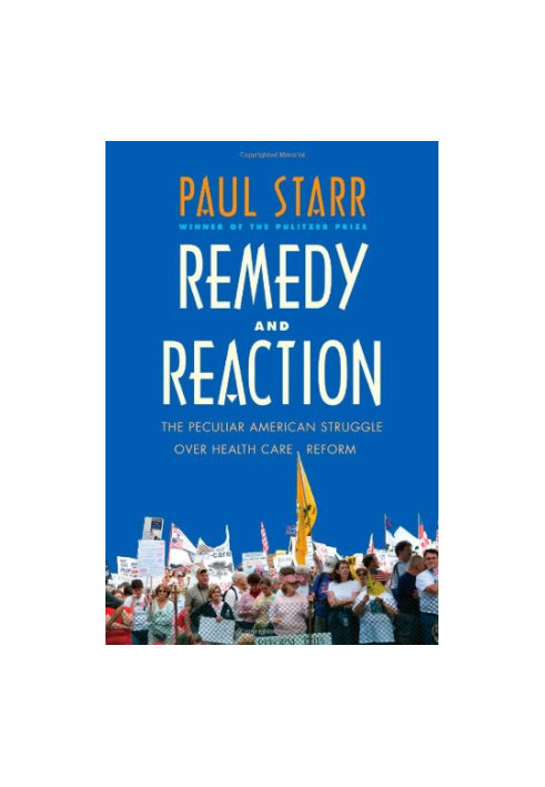 Remedy and reaction the peculiar American struggle over health care reform