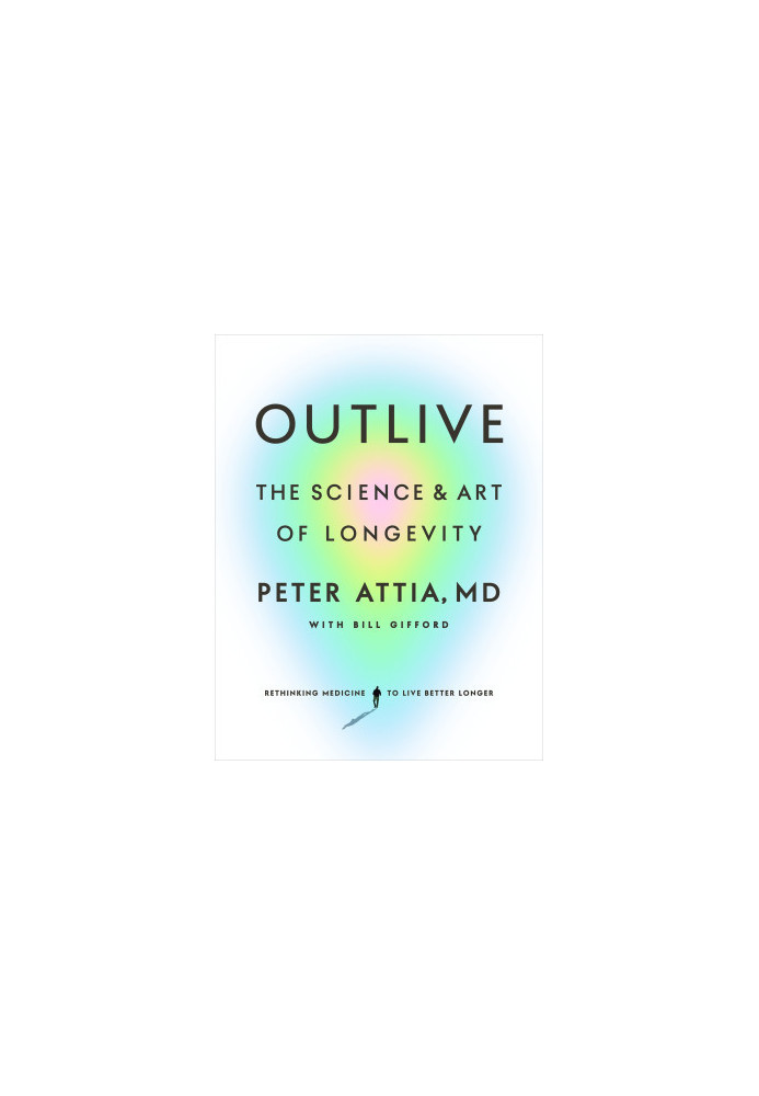 Outlive: The Science and Art of Longevity