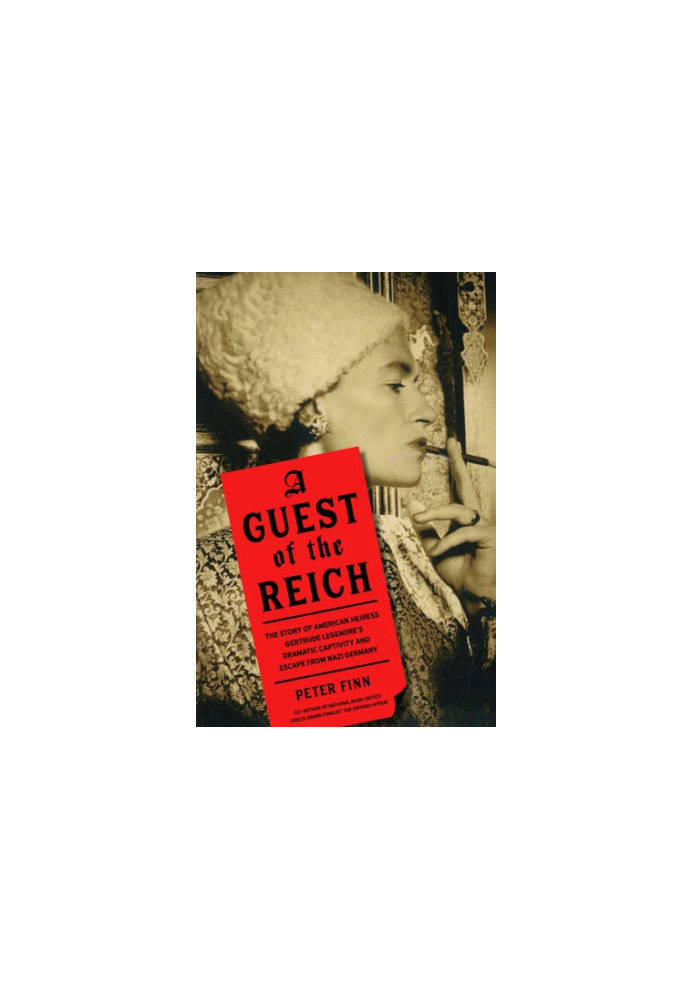 A guest of the Reich: the story of American heiress Gertrude Legendre's dramatic captivity and escape from Nazi Germany