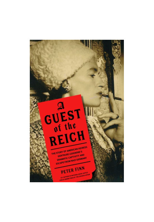 A guest of the Reich: the story of American heiress Gertrude Legendre's dramatic captivity and escape from Nazi Germany