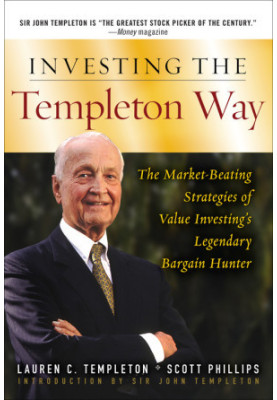 Investing the Templeton Way: The Market-Beating Strategies of Value Investing's Legendary Bargain Hunter