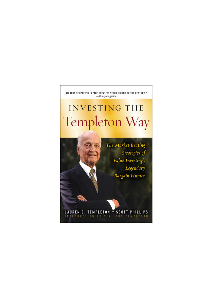 Investing the Templeton Way: The Market-Beating Strategies of Value Investing's Legendary Bargain Hunter