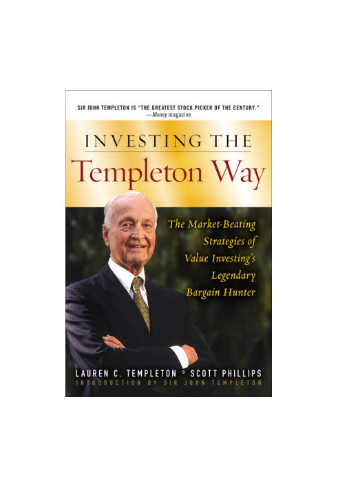 Investing the Templeton Way: The Market-Beating Strategies of Value Investing's Legendary Bargain Hunter