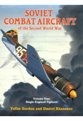 Soviet Combat Aircraft of the Second World War, Vol. 1: Single-Engined Fighters