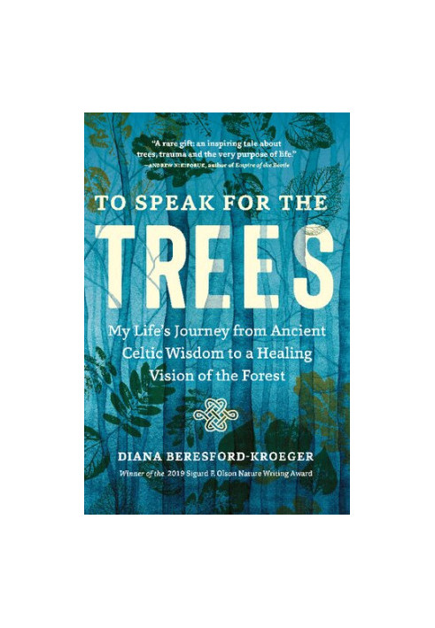 To Speak for the Trees: My Life's Journey from Ancient Celtic Wisdom to a Healing Vision of the Forest
