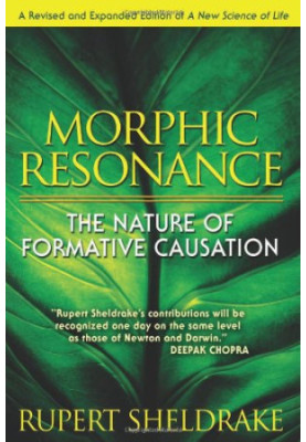 Morphic Resonance: The Nature of Formative Causation