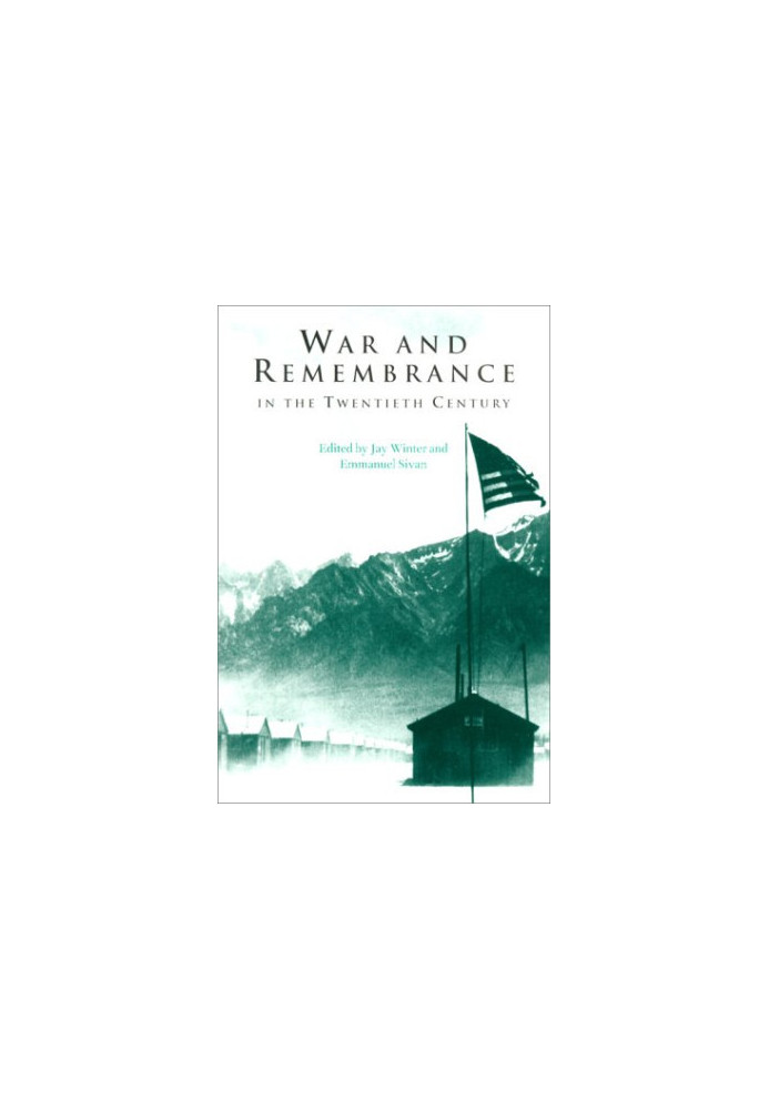War and Remembrance in the Twentieth Century (Studies in the Social and Cultural History of Modern Warfare)