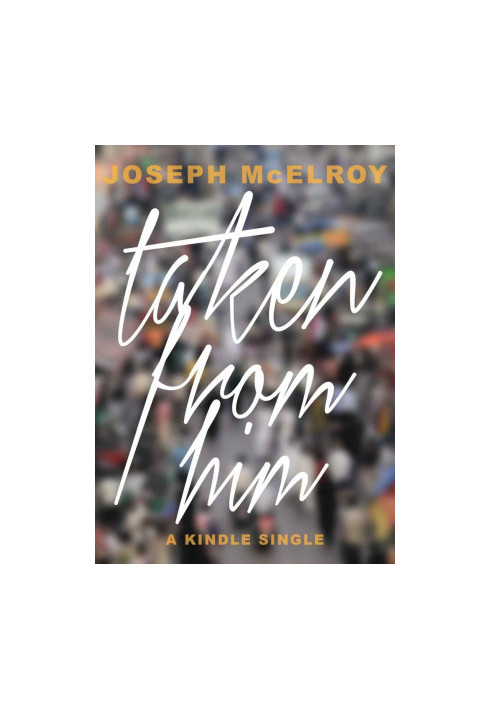 Taken From Him (Kindle Single)