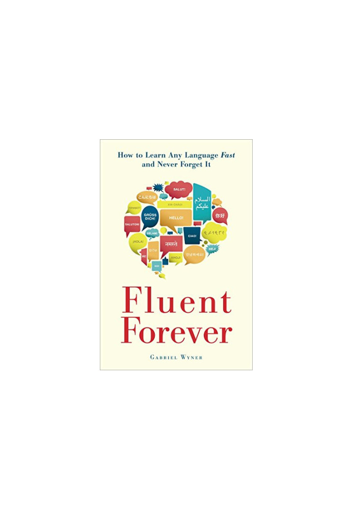 Fluent Forever: How to Learn Any Language Fast and Never Forget It