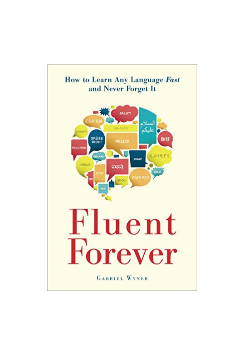 Fluent Forever: How to Learn Any Language Fast and Never Forget It