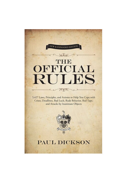 The Official Rules: 5,427 Laws, Principles, and Axioms to Help You Cope with Crises, Deadlines, Bad Luck, Rude Behavior, Red 