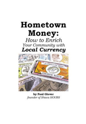 Hometown Money: How to Enrich Your Community with Local Currency