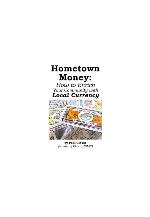 Hometown Money: How to Enrich Your Community with Local Currency