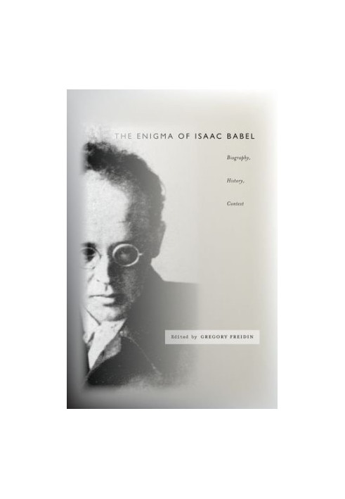 The enigma of Isaac Babel : biography, history, context