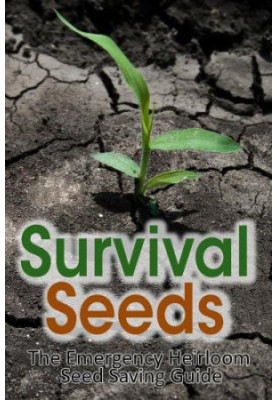 Survival Seeds: The Emergency Heirloom Seed Saving Guide